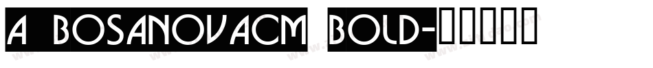a_BosaNovaCm Bold字体转换